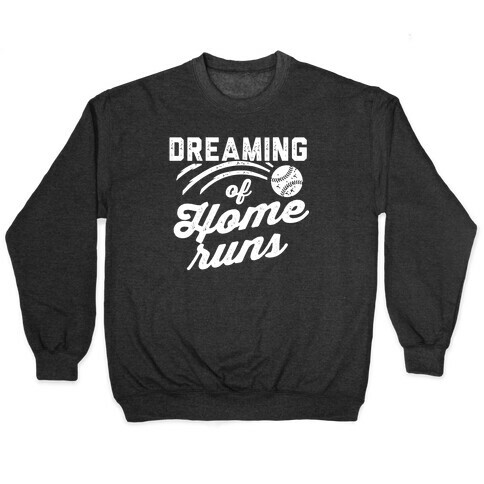 Dreaming Of Home Runs Pullover