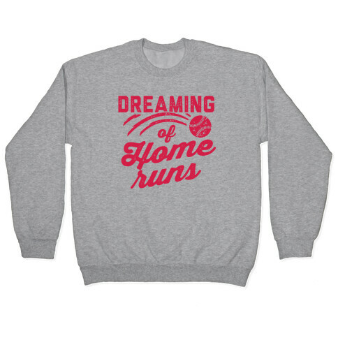 Dreaming Of Home Runs Pullover