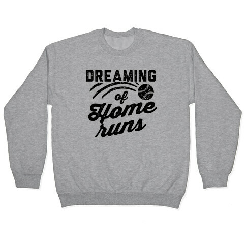 Dreaming Of Home Runs Pullover