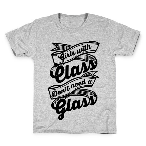 Girls With Class Don't Need A Glass Kids T-Shirt