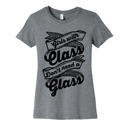 Girls With Class Don't Need A Glass Womens T-Shirt