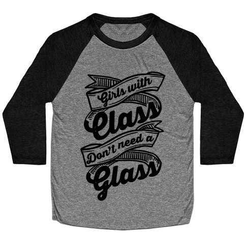 Girls With Class Don't Need A Glass Baseball Tee