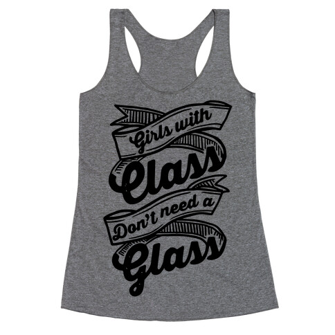 Girls With Class Don't Need A Glass Racerback Tank Top