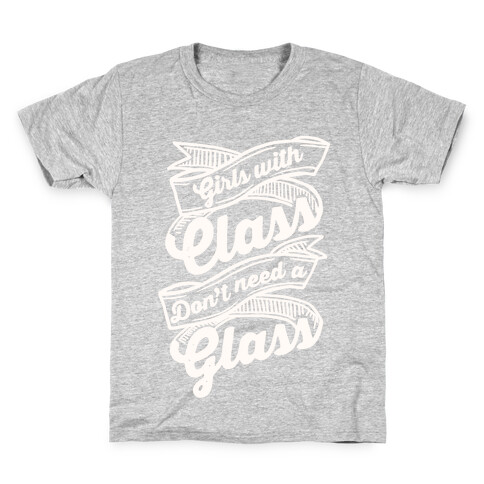 Girls With Class Don't Need A Glass Kids T-Shirt