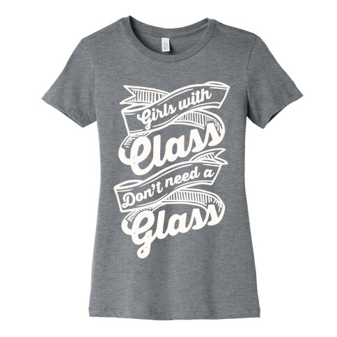 Girls With Class Don't Need A Glass Womens T-Shirt