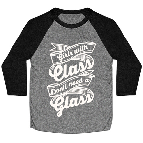 Girls With Class Don't Need A Glass Baseball Tee