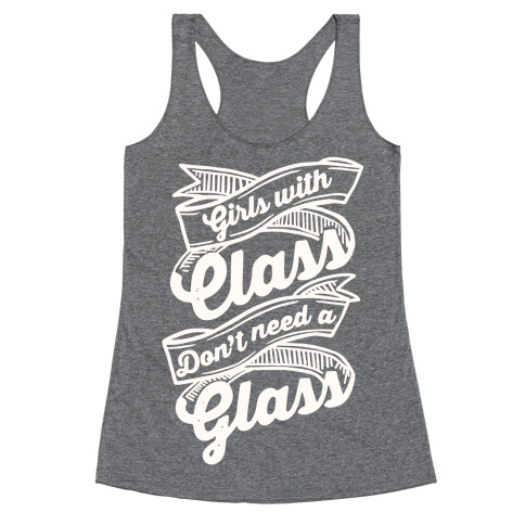 Girls With Class Don't Need A Glass Racerback Tank Top