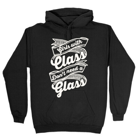 Girls With Class Don't Need A Glass Hooded Sweatshirt