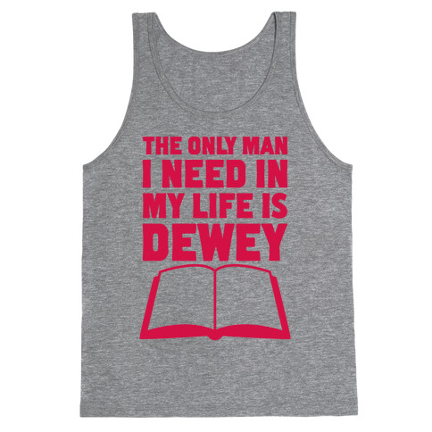 The Only Man I Need In My Life Is Dewey Tank Top