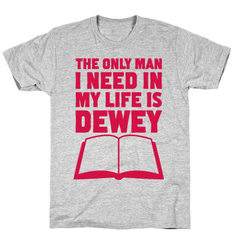 The Only Man I Need In My Life Is Dewey T-Shirt