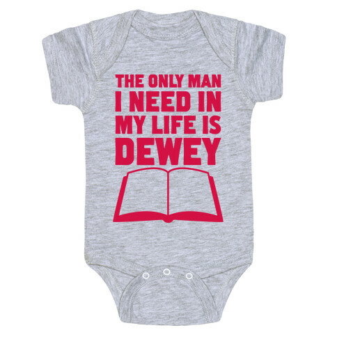 The Only Man I Need In My Life Is Dewey Baby One-Piece