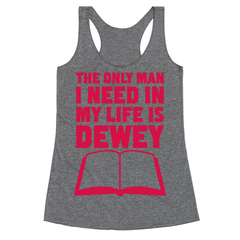 The Only Man I Need In My Life Is Dewey Racerback Tank Top