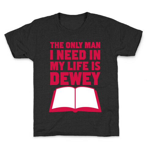 The Only Man I Need In My Life Is Dewey Kids T-Shirt