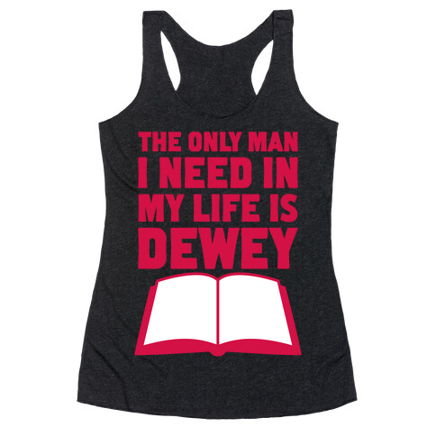 The Only Man I Need In My Life Is Dewey Racerback Tank Top