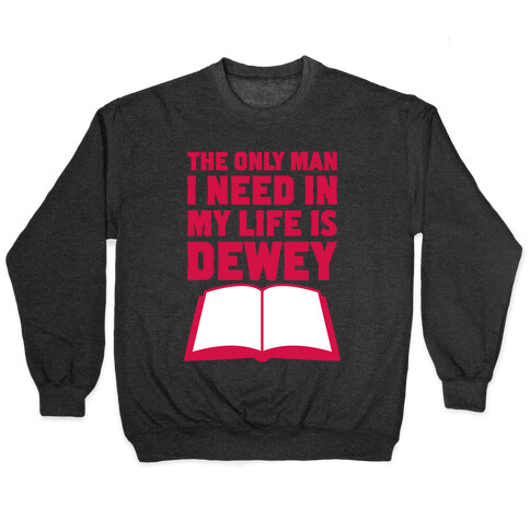 The Only Man I Need In My Life Is Dewey Pullover