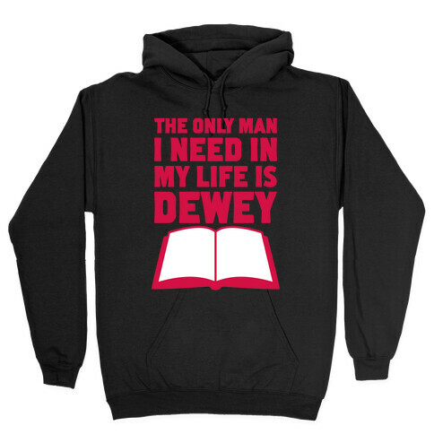 The Only Man I Need In My Life Is Dewey Hooded Sweatshirt