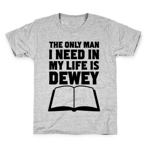 The Only Man I Need In My Life Is Dewey Kids T-Shirt