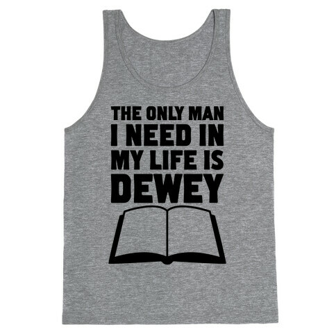 The Only Man I Need In My Life Is Dewey Tank Top
