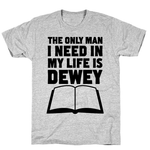 The Only Man I Need In My Life Is Dewey T-Shirt