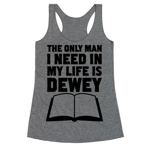 The Only Man I Need In My Life Is Dewey Racerback Tank Top