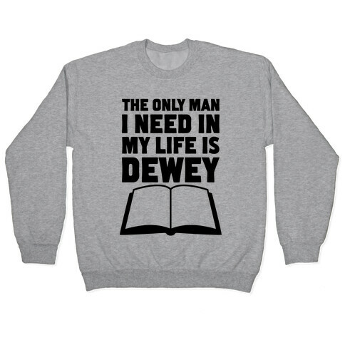 The Only Man I Need In My Life Is Dewey Pullover