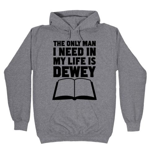 The Only Man I Need In My Life Is Dewey Hooded Sweatshirt
