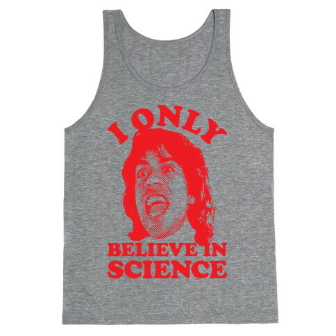 I Only Believe In Science Tank Top
