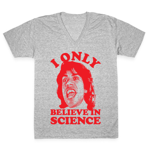 I Only Believe In Science V-Neck Tee Shirt