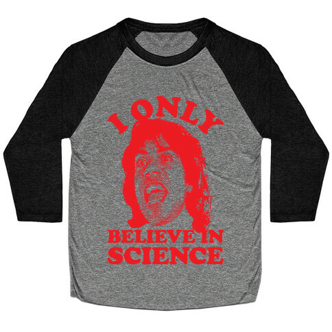 I Only Believe In Science Baseball Tee