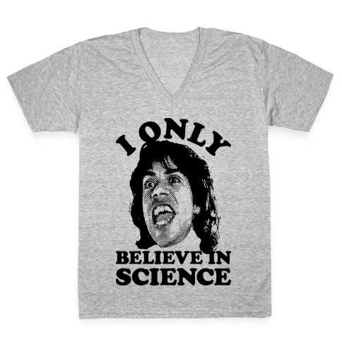 I Only Believe In Science V-Neck Tee Shirt
