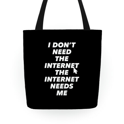 The Internet Needs Me Tote