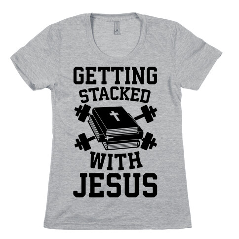 Getting Stacked With Jesus Womens T-Shirt