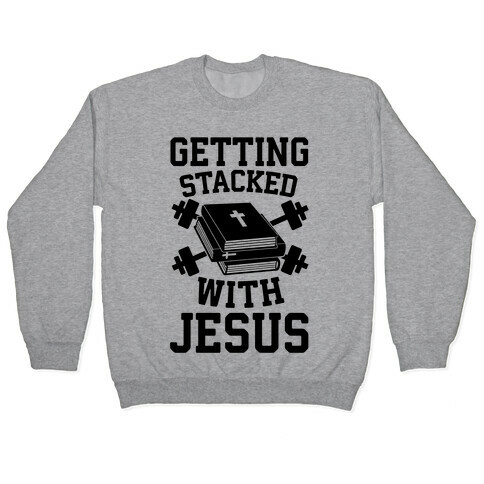 Getting Stacked With Jesus Pullover