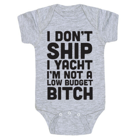 I Don't Ship I Yacht I'm Not A Low Budget Bitch Baby One-Piece