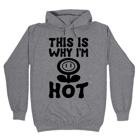 This Is Why I'm Hot Hooded Sweatshirt