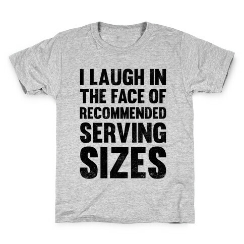 I Laugh In The Face Of Recommended Serving Sizes Kids T-Shirt