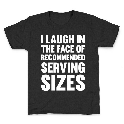 I Laugh In The Face Of Recommended Serving Sizes Kids T-Shirt