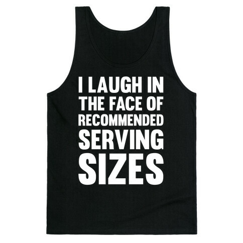 I Laugh In The Face Of Recommended Serving Sizes Tank Top