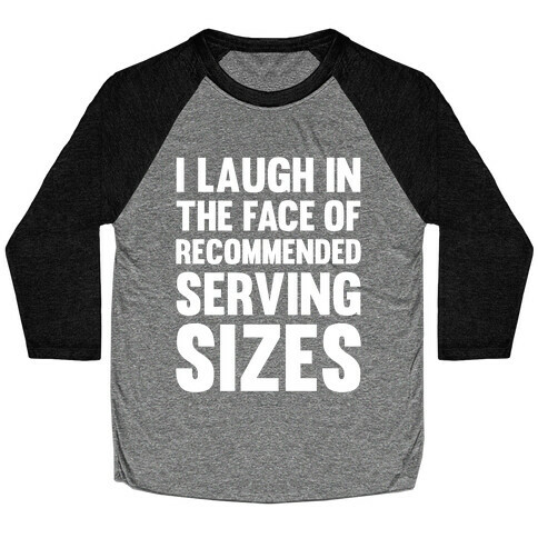 I Laugh In The Face Of Recommended Serving Sizes Baseball Tee