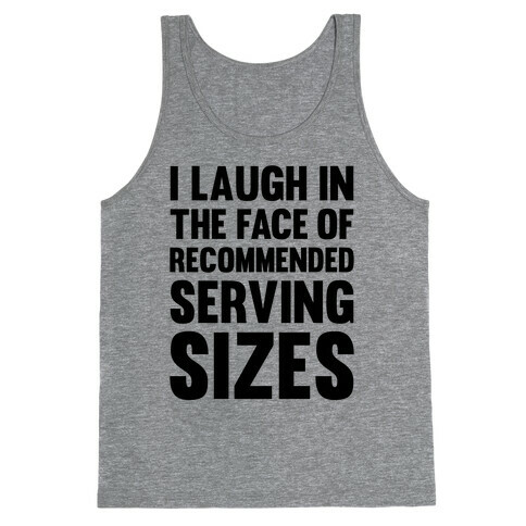 I Laugh In The Face Of Recommended Serving Sizes Tank Top