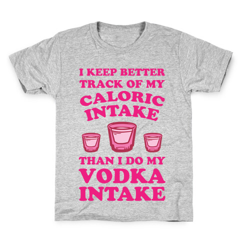 I Keep Better Track Of My Caloric Intake Than I Do My Vodka Intake Kids T-Shirt