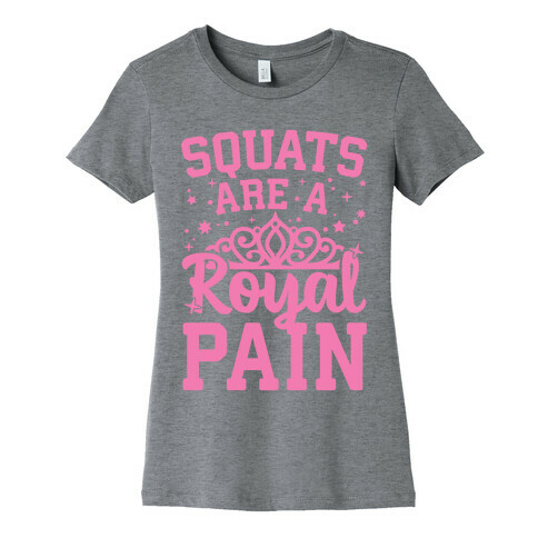 Squats Are A Royal Pain Womens T-Shirt