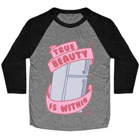 True Beauty Is Within The Fridge Baseball Tee