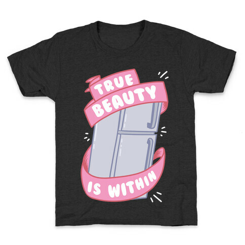 True Beauty Is Within The Fridge Kids T-Shirt