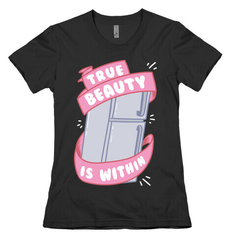 True Beauty Is Within The Fridge Womens T-Shirt