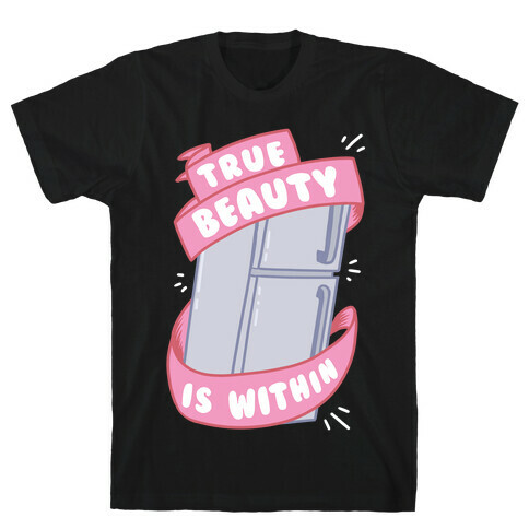 True Beauty Is Within The Fridge T-Shirt