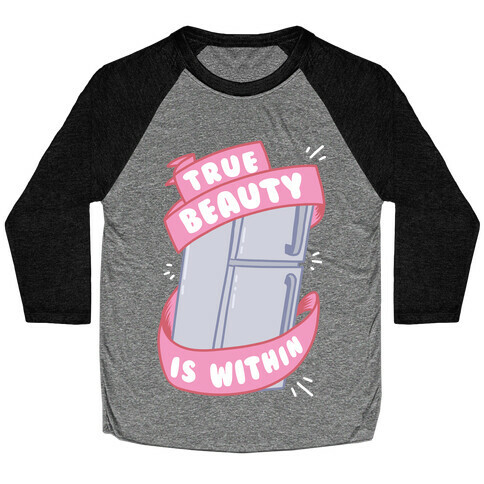 True Beauty Is Within The Fridge Baseball Tee