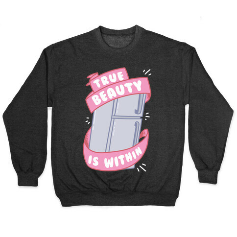 True Beauty Is Within The Fridge Pullover
