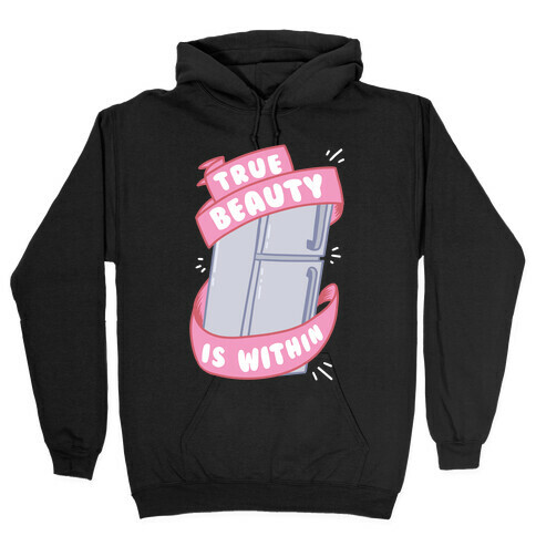 True Beauty Is Within The Fridge Hooded Sweatshirt