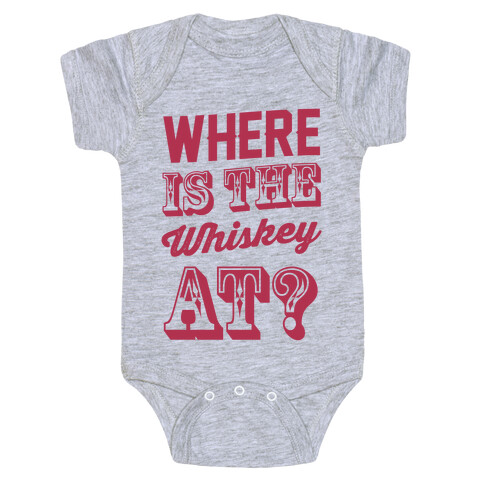 Where Is The Whiskey At? Baby One-Piece